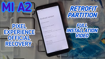 RETROFIT PARTITION PIXEL EXPERIENCE ROM INSTALLATION FOR MI A2 || FULL VIDEOOF THE INSTALLATION