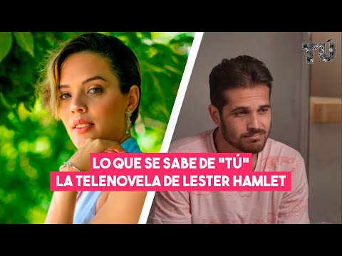 LO QUE SE SABE DE TÚ, LA TELENOVELA DE LESTER HAMLET