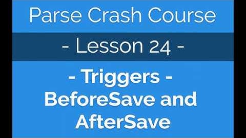 Parse Crash Course #24 Triggers beforeSave and afterSave