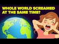 What If The Whole World Screamed At The Same Time?