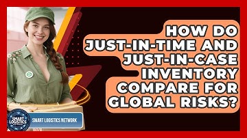 How Do Just-in-Time And Just-in-Case Inventory Compare For Global Risks? - Smart Logistics Network