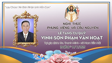 Giáo xứ Thanh Minh | Nghi Thức Cầu Nguyện Và Phúng Viếng | Lễ Tang Cụ Quỹ Vinhsơn Phạm Văn Hoạt