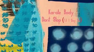 Video thumbnail of "Karate Body - Don't Stop ('til I Say So) NO CUTS"