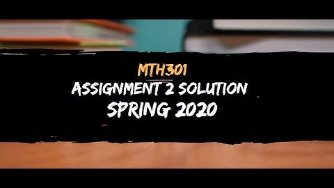 MTH301 ASSIGNMENT 2 SOLUTION SPRING 2020