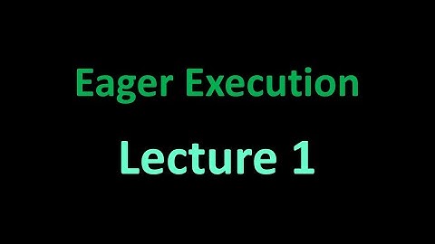 Eager Execution - Spyder - Lecture 1