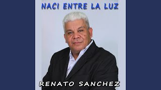 Video thumbnail of "Renato Sanchez - Vengo a Cantarte"