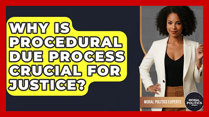 Why Is Procedural Due Process Crucial For Justice? - Moral Politics Experts