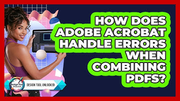 How Does Adobe Acrobat Handle Errors When Combining PDFs? - Design Tool Unlocked