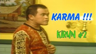 KIRUN ' HUKUM KARMA ' BAGIAN 2