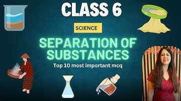 Class 6 Separation of Substances |10 HOTS MCQs with Answers & Explanation