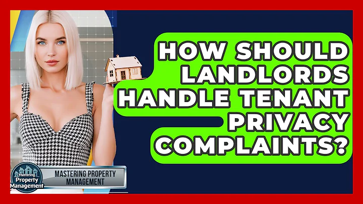How Should Landlords Handle Tenant Privacy Complaints? - Mastering Property Management