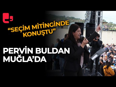 Pervin Buldan Muğla'da: Seçim mitinginde konuştu