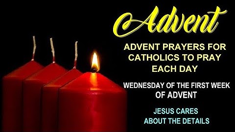 ADVENT PRAYERS FOR CATHOLICS TO PRAY EACH DAY - WEDNESDAY OF THE FIRST WEEK OF ADVENT