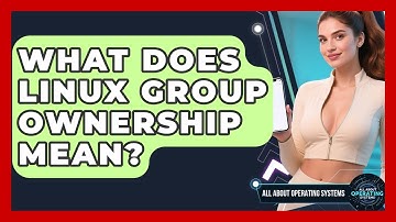 What Does Linux Group Ownership Mean? - All About Operating Systems