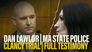 FULL TESTIMONY | Dan Lawlor of Massachusetts State Police testifies at Lindsay Clancy's murder trial