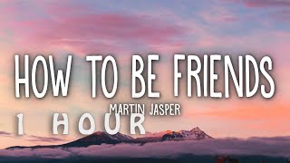 [1 HOUR 🕐 ] Martin Jasper - How To Be Friends (Lyrics)