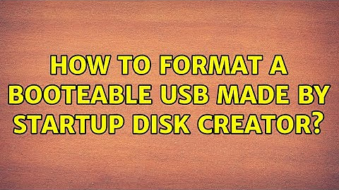 Ubuntu: How to format a booteable usb made by Startup Disk Creator? (2 Solutions!!)
