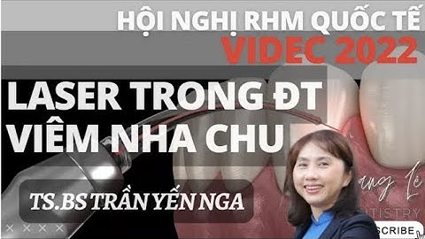 VIDEC 2022 | Hiệu Quả Của Laser Trong Điều Trị Viêm Nha Chu - TS.BS Trần Yến Nga.