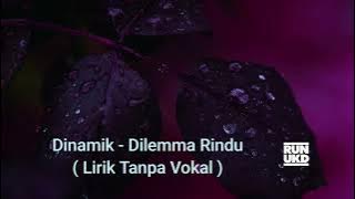 Dinamik - Dilemma Rindu ( Lirik Tanpa Vokal )