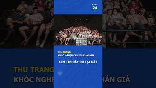 Thu Trang Khóc Nghẹn Cầu Xin Khán Giả News24H