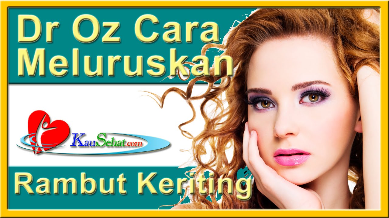 Dr Oz Cara Meluruskan RAMBUT Keriting VIDEO Kesehatan Hidup Wanita