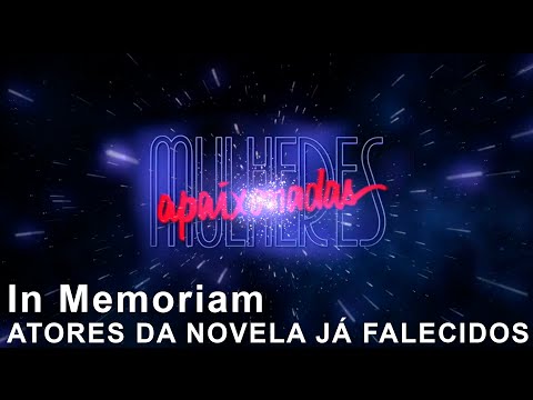 No In Memoriam, os atores de Mulheres Apaixonadas que já nos deixaram