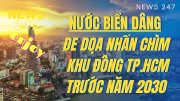 Nước biển dâng đe dọa nhấn chìm khu đông TP.HCM trước năm 2030