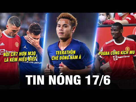 TIN NÓNG BÓNG ĐÁ 17/6 |HUYỀN THOẠI HÀ LAN: NÓI CR7 HƠN M30 LÀ KÉM HIỂU BIẾT–TEERATHON CHÊ ĐÔNG NAM Á