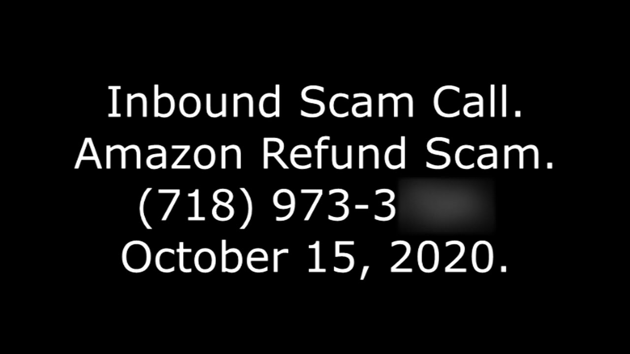 Inbound Scam Call Amazon Refund Scam, (718) 9733724, October 15, 2020
