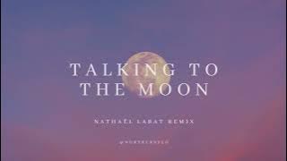 Talking To The Moon (@northernelg remix)