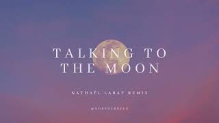 Talking To The Moon (@northernelg remix)