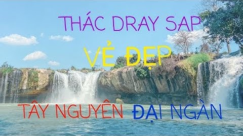 THÁC DRAY SAP VẺ ĐẸP TÂY NGUYÊN ĐẠI NGÀN