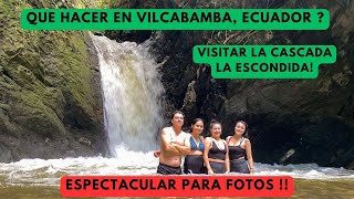 Que hacer en Vilcabamba ? Visitar la cascada La Escondida !
