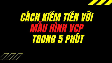 HƯỚNG DẪN KIẾM TIỀN VỚI MẪU HÌNH VCP TRONG 5 PHÚT