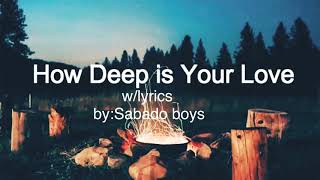 Miniatura de "“HOW DEEP IS YOUR LOVE (Lyrics) by:sabado boys"