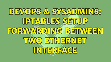 DevOps & SysAdmins: iptables setup forwarding between two ethernet interface