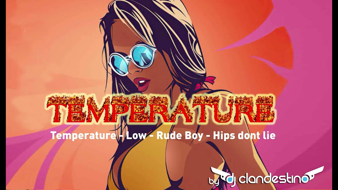 Temperature   Low   Rude Boy   Hips dont lie