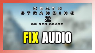 How to FIX DEATH STRANDING 2 No Audio/Sound Not Working