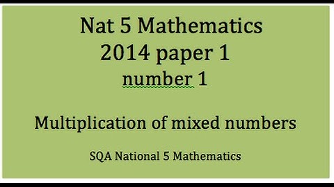 2014 SQA Nat 5 Mathematics Paper1: 1 Multiplication of mixed numbers.