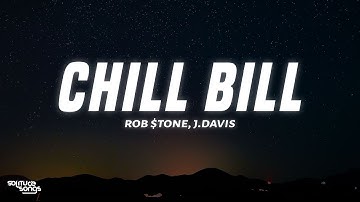 Rob $tone - Chill Bill (Lyrics) ft. J.Davis & Spooks