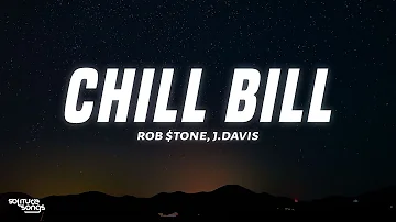 Rob $tone - Chill Bill (Lyrics) ft. J.Davis & Spooks