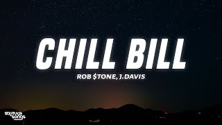 Rob $tone - Chill Bill (Lyrics) ft. J.Davis & Spooks
