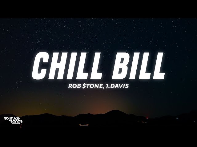 Rob $tone - Chill Bill (Lyrics) ft. J.Davis & Spooks class=