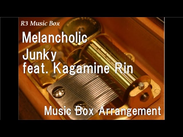 Melancholic/Junky feat. Kagamine Rin [Music Box] class=