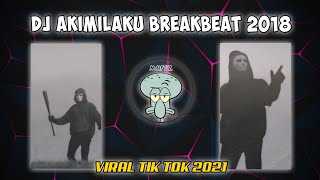 DJ AKIMILAKU BREAKBEAT 2018 SLOW FULLBASS || VIRAL TIK TOK 2021