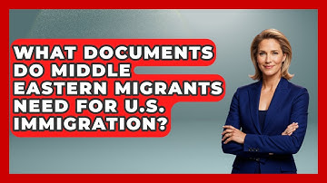 What Documents Do Middle Eastern Migrants Need for U.S. Immigration? | Middle East Migraters News