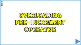 Overloading Pre-Increment Operator