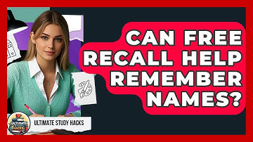 Can Free Recall Help Remember Names? - Ultimate Study Hacks
