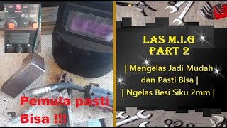 Las MIG part 2 | Mengelas Jadi Mudah dan Pasti Bisa | Ngelas Besi Siku 2mm |