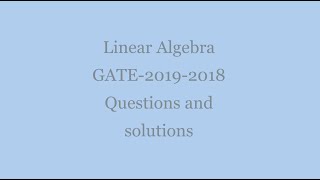 Linear Algebra - GATE 2019 & 2018 - Questions and solutions